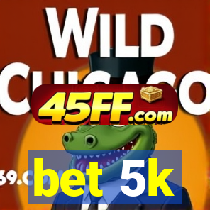 bet 5k